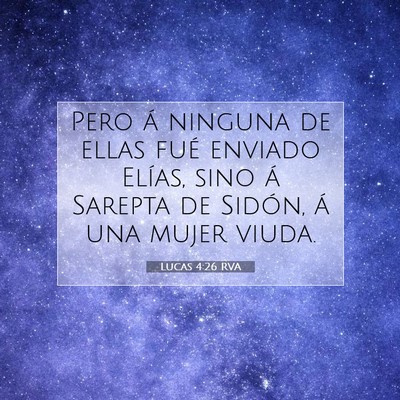 Picture 07 - Lucas 4:26 RVA - Pero á ninguna de ellas fué enviado Elías, - Bible Verse Picture