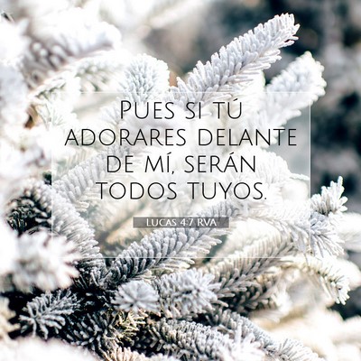 Picture 07 - Lucas 4:7 RVA - Pues si tú adorares delante de mí, serán todos - Bible Verse Picture