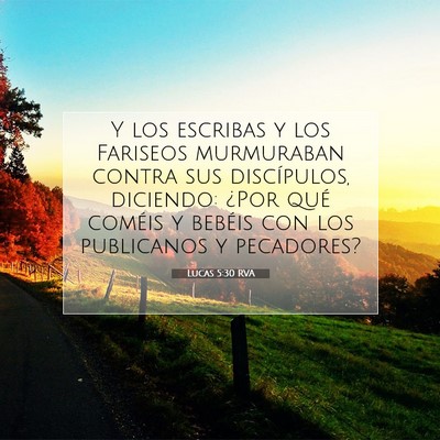 Picture 07 - Lucas 5:30 RVA - Y los escribas y los Fariseos murmuraban contra - Bible Verse Picture