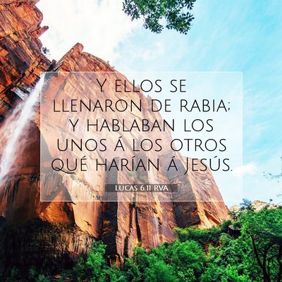 Picture 07 - Lucas 6:11 RVA - Y ellos se llenaron de rabia; y hablaban los unos - Bible Verse Picture