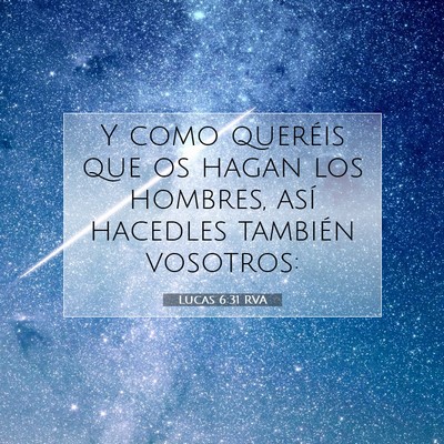 Picture 07 - Lucas 6:31 RVA - Y como queréis que os hagan los hombres, así - Bible Verse Picture