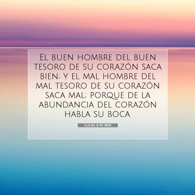 Picture 07 - Lucas 6:45 RVA - El buen hombre del buen tesoro de su corazón - Bible Verse Picture