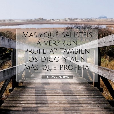 Picture 07 - Lucas 7:26 RVA - Mas ¿qué salisteis á ver? ¿un profeta? - Bible Verse Picture