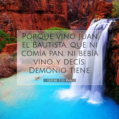 Picture 07 - Lucas 7:33 RVA - Porque vino Juan el Bautista, que ni comía pan, - Bible Verse Picture