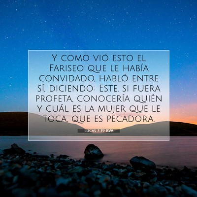 Picture 07 - Lucas 7:39 RVA - Y como vió esto el Fariseo que le había - Bible Verse Picture