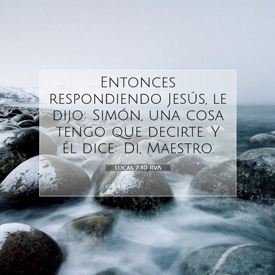 Picture 07 - Lucas 7:40 RVA - Entonces respondiendo Jesús, le dijo: Simón, - Bible Verse Picture