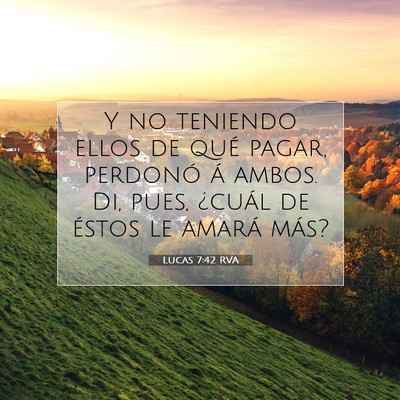 Picture 07 - Lucas 7:42 RVA - Y no teniendo ellos de qué pagar, perdonó á - Bible Verse Picture