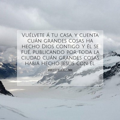 Picture 07 - Lucas 8:39 RVA - Vuélvete á tu casa, y cuenta cuán grandes - Bible Verse Picture