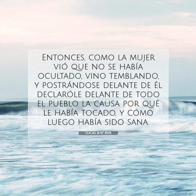 Picture 07 - Lucas 8:47 RVA - Entonces, como la mujer vió que no se había - Bible Verse Picture