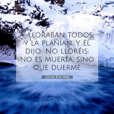 Picture 07 - Lucas 8:52 RVA - Y lloraban todos, y la plañían. Y él dijo: No - Bible Verse Picture