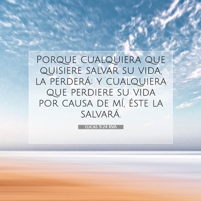 Picture 07 - Lucas 9:24 RVA - Porque cualquiera que quisiere salvar su vida, la - Bible Verse Picture