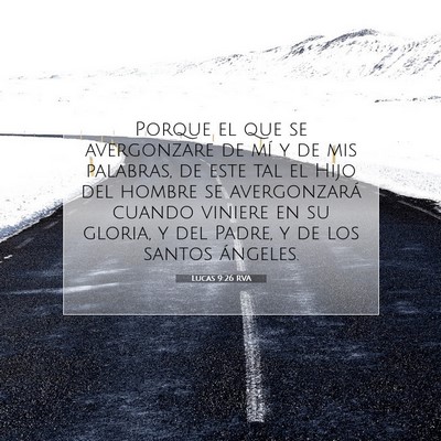 Picture 07 - Lucas 9:26 RVA - Porque el que se avergonzare de mí y de mis - Bible Verse Picture