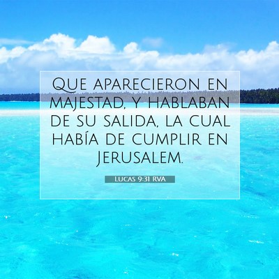 Picture 07 - Lucas 9:31 RVA - Que aparecieron en majestad, y hablaban de su - Bible Verse Picture