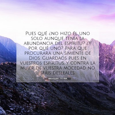 Picture 07 - Malaquías 2:15 RVA - Pues qué ¿no hizo él uno solo aunque tenía la - Bible Verse Picture