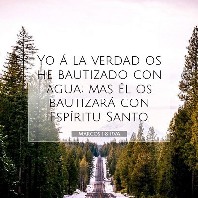 Picture 07 - Marcos 1:8 RVA - Yo á la verdad os he bautizado con agua; mas él - Bible Verse Picture
