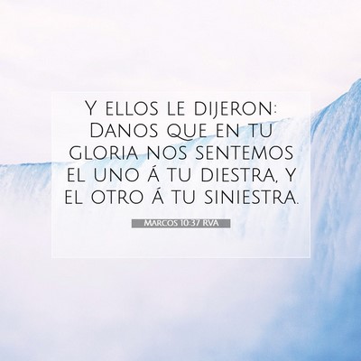 Picture 07 - Marcos 10:37 RVA - Y ellos le dijeron: Danos que en tu gloria nos - Bible Verse Picture