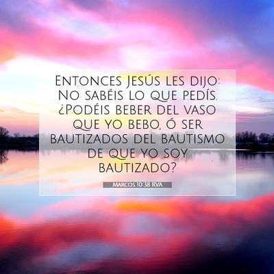 Picture 07 - Marcos 10:38 RVA - Entonces Jesús les dijo: No sabéis lo que - Bible Verse Picture