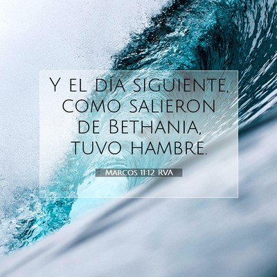 Picture 07 - Marcos 11:12 RVA - Y el día siguiente, como salieron de Bethania, - Bible Verse Picture