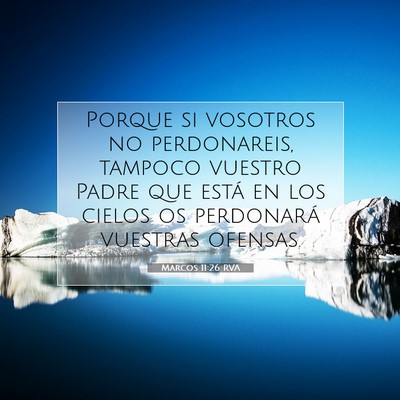 Picture 07 - Marcos 11:26 RVA - Porque si vosotros no perdonareis, tampoco - Bible Verse Picture