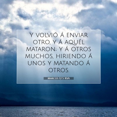 Picture 07 - Marcos 12:5 RVA - Y volvió á enviar otro, y á aquél mataron; y - Bible Verse Picture