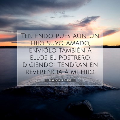 Picture 07 - Marcos 12:6 RVA - Teniendo pues aún un hijo suyo amado, enviólo - Bible Verse Picture