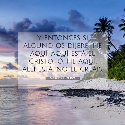 Picture 07 - Marcos 13:21 RVA - Y entonces si alguno os dijere: He aquí, aquí - Bible Verse Picture