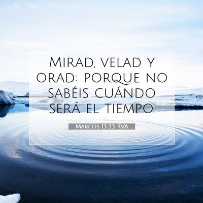 Picture 07 - Marcos 13:33 RVA - Mirad, velad y orad: porque no sabéis cuándo - Bible Verse Picture