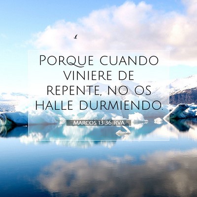 Picture 07 - Marcos 13:36 RVA - Porque cuando viniere de repente, no os halle - Bible Verse Picture