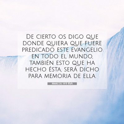 Picture 07 - Marcos 14:9 RVA - De cierto os digo que donde quiera que fuere - Bible Verse Picture