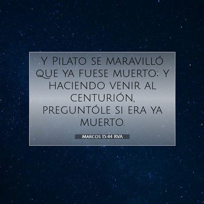 Picture 07 - Marcos 15:44 RVA - Y Pilato se maravilló que ya fuese muerto; y - Bible Verse Picture