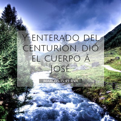 Picture 07 - Marcos 15:45 RVA - Y enterado del centurión, dió el cuerpo á - Bible Verse Picture