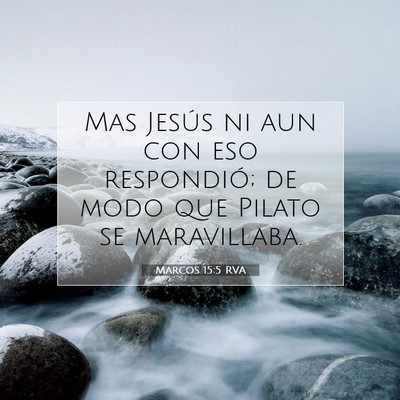 Picture 07 - Marcos 15:5 RVA - Mas Jesús ni aun con eso respondió; de modo que - Bible Verse Picture