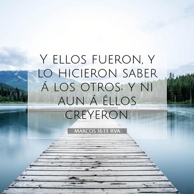 Picture 07 - Marcos 16:13 RVA - Y ellos fueron, y lo hicieron saber á los otros; - Bible Verse Picture