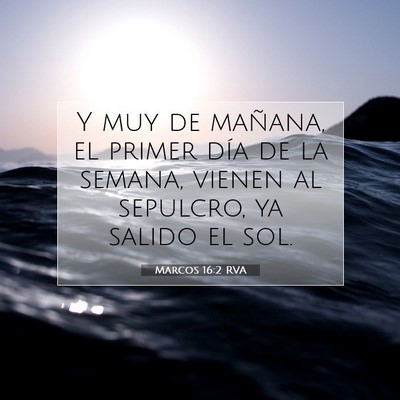 Picture 07 - Marcos 16:2 RVA - Y muy de mañana, el primer día de la semana, - Bible Verse Picture
