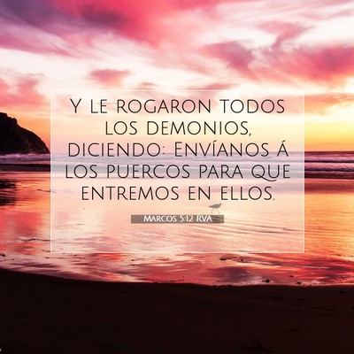 Picture 07 - Marcos 5:12 RVA - Y le rogaron todos los demonios, diciendo: - Bible Verse Picture