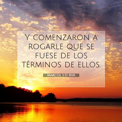 Picture 07 - Marcos 5:17 RVA - Y comenzaron á rogarle que se fuese de los - Bible Verse Picture