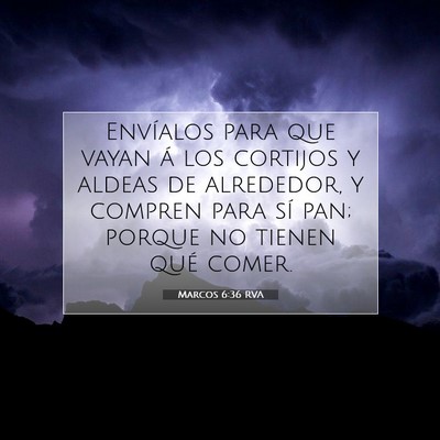Picture 07 - Marcos 6:36 RVA - Envíalos para que vayan á los cortijos y aldeas - Bible Verse Picture