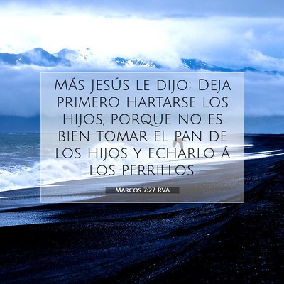 Picture 07 - Marcos 7:27 RVA - Más Jesús le dijo: Deja primero hartarse los - Bible Verse Picture