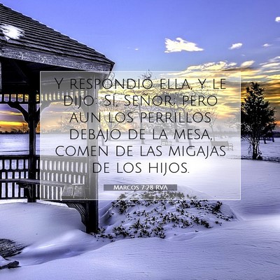 Picture 07 - Marcos 7:28 RVA - Y respondió ella, y le dijo: Sí, Señor; pero - Bible Verse Picture