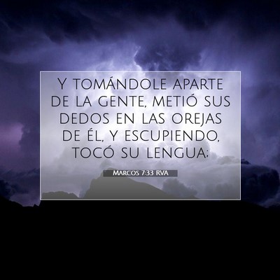 Picture 07 - Marcos 7:33 RVA - Y tomándole aparte de la gente, metió sus dedos - Bible Verse Picture