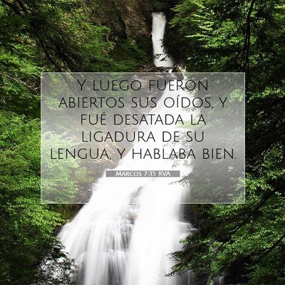 Picture 07 - Marcos 7:35 RVA - Y luego fueron abiertos sus oídos, y fué - Bible Verse Picture