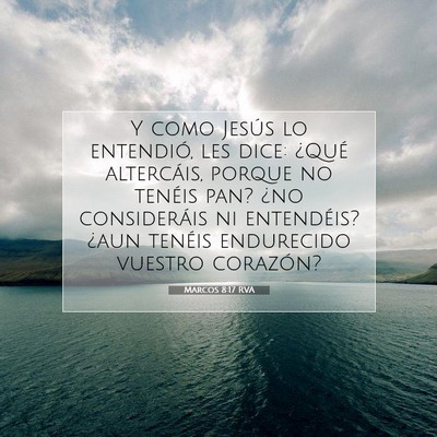Picture 07 - Marcos 8:17 RVA - Y como Jesús lo entendió, les dice: ¿Qué - Bible Verse Picture