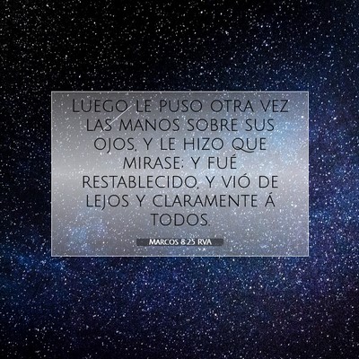 Picture 07 - Marcos 8:25 RVA - Luego le puso otra vez las manos sobre sus ojos, - Bible Verse Picture