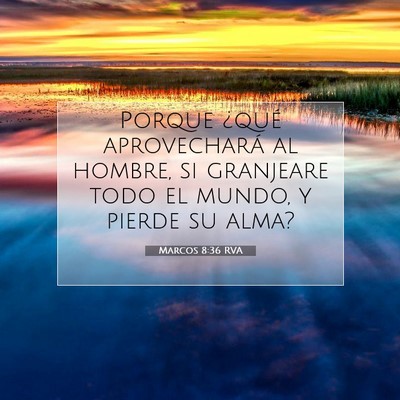 Picture 07 - Marcos 8:36 RVA - Porque ¿qué aprovechará al hombre, si - Bible Verse Picture