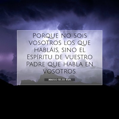 Picture 07 - Mateo 10:20 RVA - Porque no sois vosotros los que habláis, sino el - Bible Verse Picture