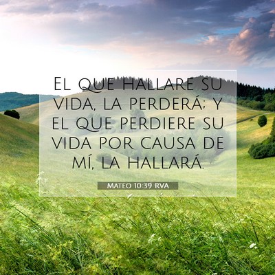 Picture 07 - Mateo 10:39 RVA - El que hallare su vida, la perderá; y el que - Bible Verse Picture