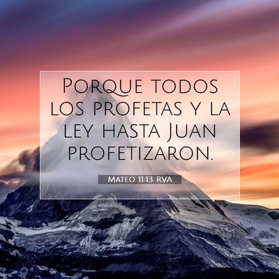 Picture 07 - Mateo 11:13 RVA - Porque todos los profetas y la ley hasta Juan - Bible Verse Picture