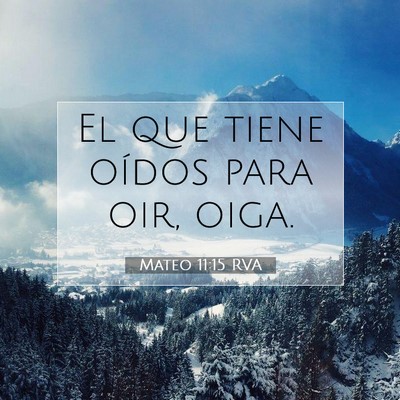 Picture 07 - Mateo 11:15 RVA - El que tiene oídos para oir, - Bible Verse Picture