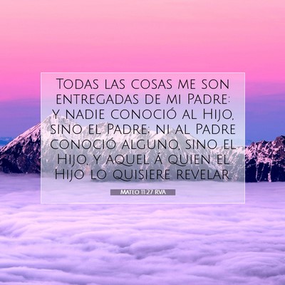 Picture 07 - Mateo 11:27 RVA - Todas las cosas me son entregadas de mi Padre: y - Bible Verse Picture