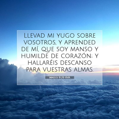 Picture 07 - Mateo 11:29 RVA - Llevad mi yugo sobre vosotros, y aprended de mí, - Bible Verse Picture
